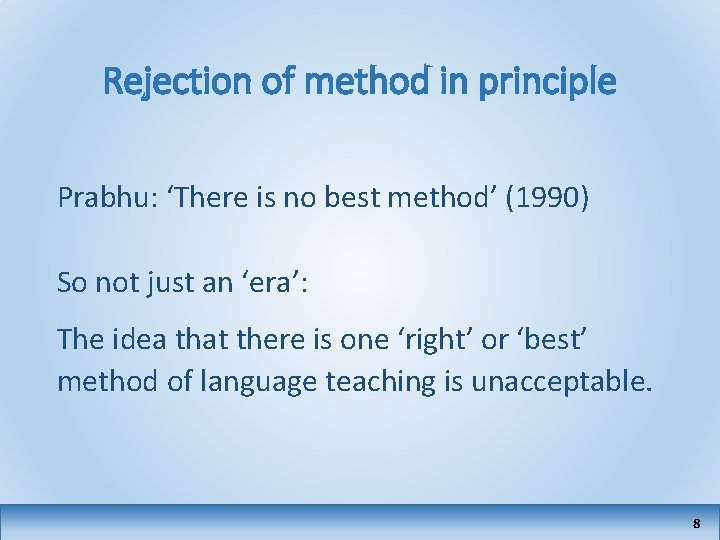 Rejection of method in principle Prabhu: ‘There is no best method’ (1990) So not