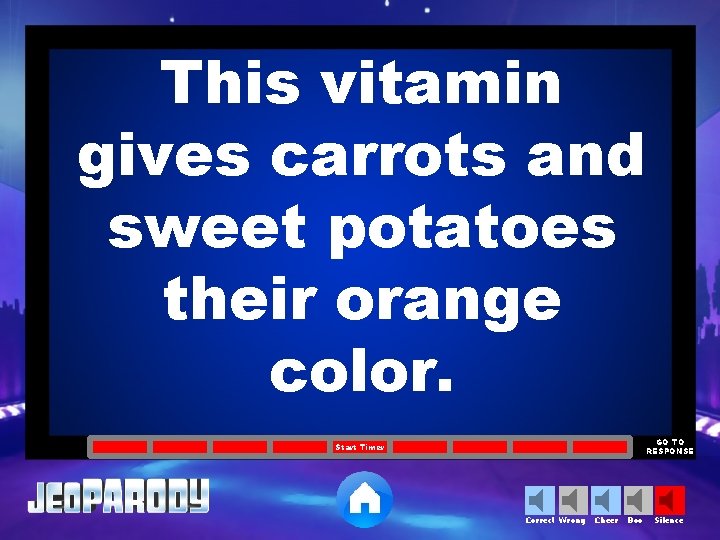 This vitamin gives carrots and sweet potatoes their orange color. GO TO RESPONSE Start