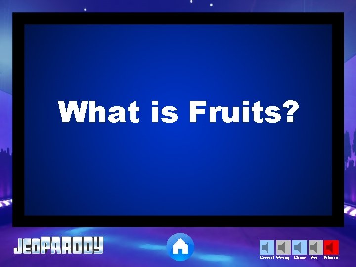 What is Fruits? Correct Wrong Cheer Boo Silence 