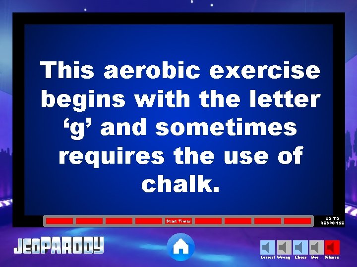 This aerobic exercise begins with the letter ‘g’ and sometimes requires the use of