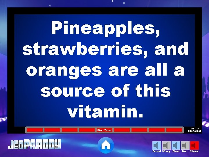 Pineapples, strawberries, and oranges are all a source of this vitamin. GO TO RESPONSE