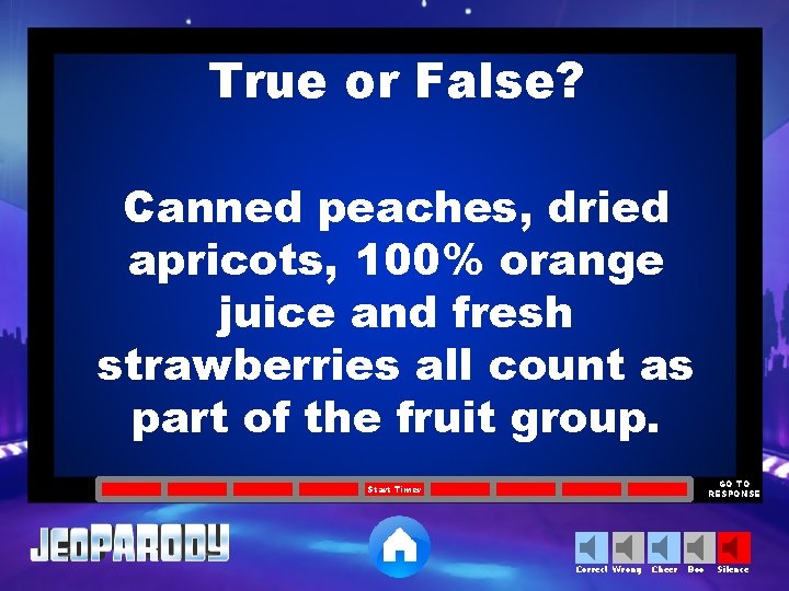 True or False? Canned peaches, dried apricots, 100% orange juice and fresh strawberries all