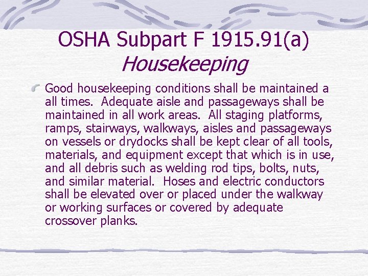 OSHA Subpart F 1915. 91(a) Housekeeping Good housekeeping conditions shall be maintained a all