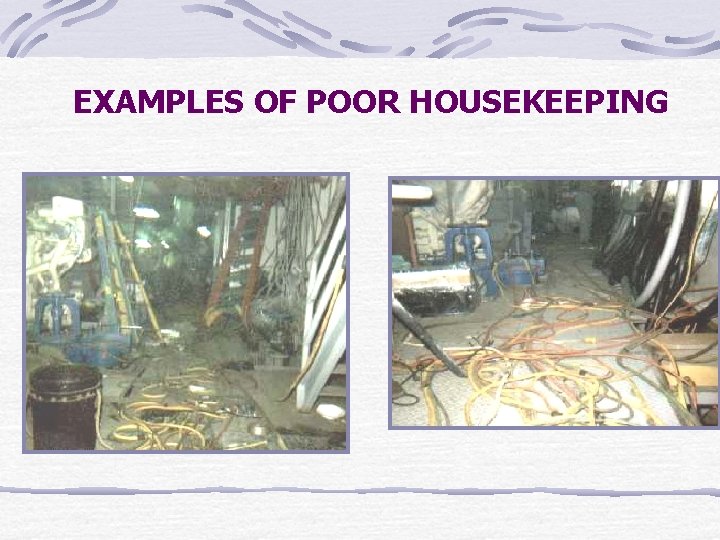 EXAMPLES OF POOR HOUSEKEEPING 