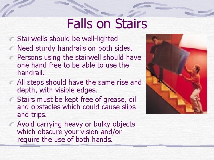 Falls on Stairs Stairwells should be well-lighted Need sturdy handrails on both sides. Persons