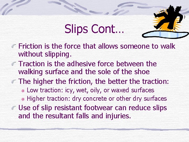 Slips Cont… Friction is the force that allows someone to walk without slipping. Traction