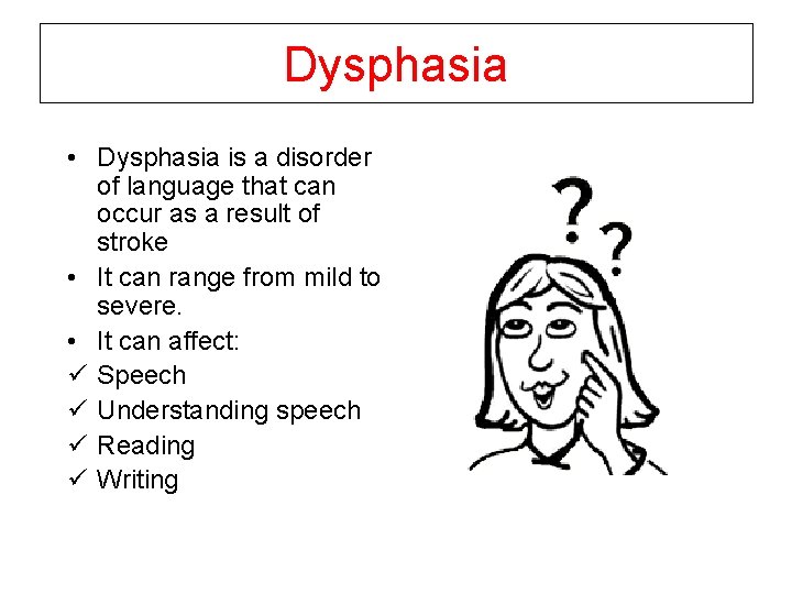 Dysphasia • Dysphasia is a disorder of language that can occur as a result