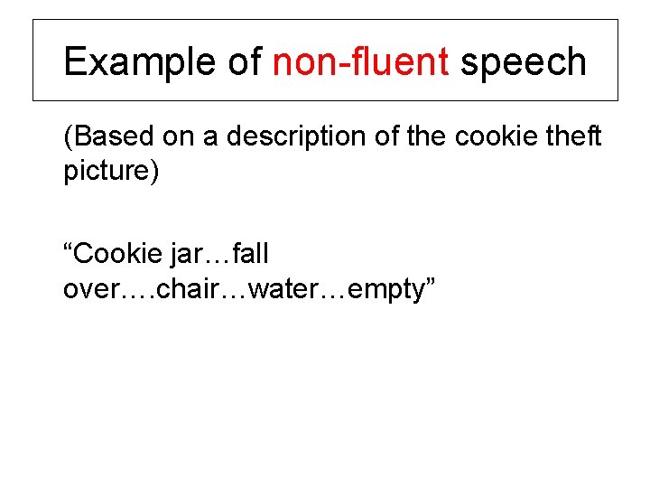 Example of non-fluent speech (Based on a description of the cookie theft picture) “Cookie