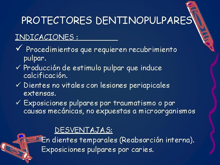 PROTECTORES DENTINOPULPARES INDICACIONES : ü Procedimientos que requieren recubrimiento pulpar. ü Producción de estimulo