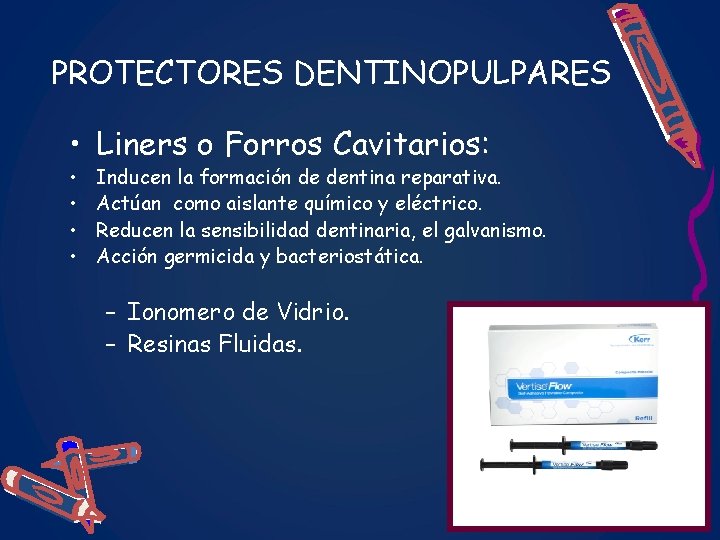PROTECTORES DENTINOPULPARES • Liners o Forros Cavitarios: • • Inducen la formación de dentina