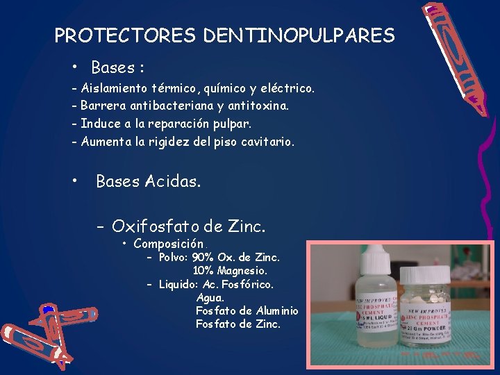 PROTECTORES DENTINOPULPARES • Bases : - Aislamiento térmico, químico y eléctrico. - Barrera antibacteriana