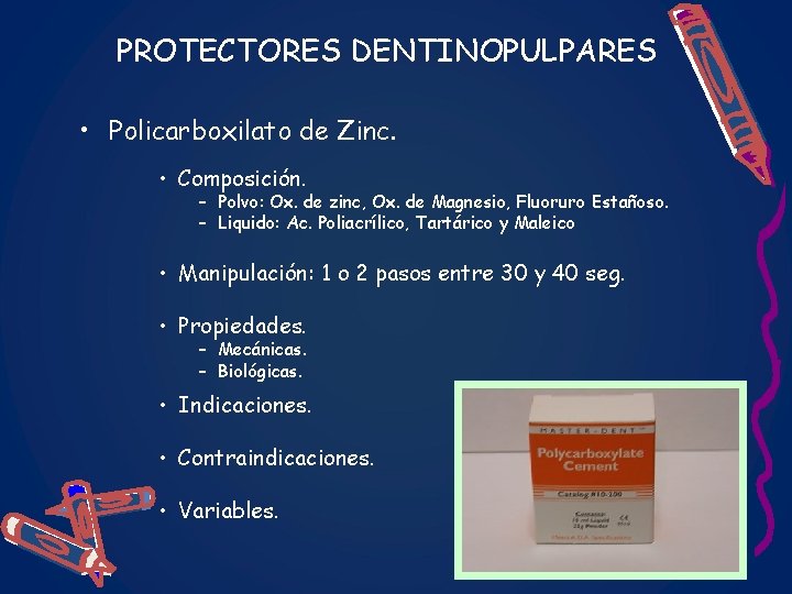 PROTECTORES DENTINOPULPARES • Policarboxilato de Zinc. • Composición. – Polvo: Ox. de zinc, Ox.