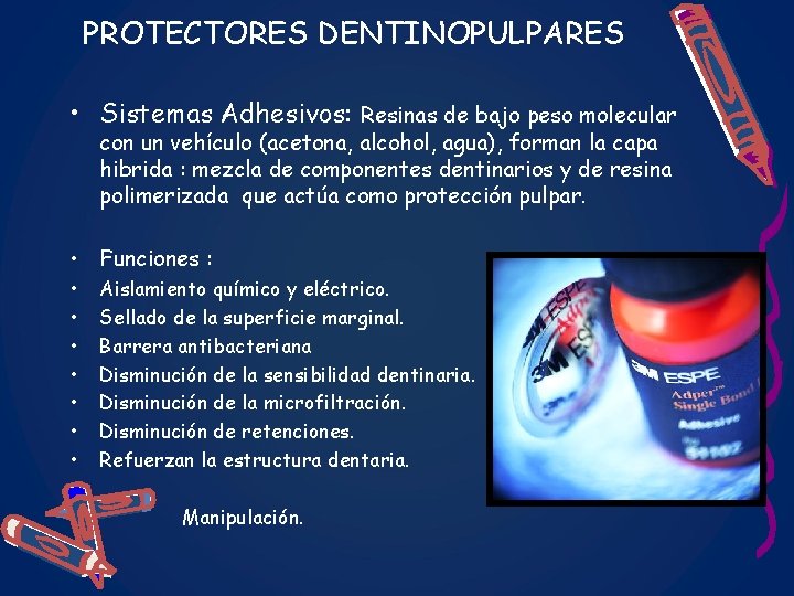 PROTECTORES DENTINOPULPARES • Sistemas Adhesivos: Resinas de bajo peso molecular con un vehículo (acetona,