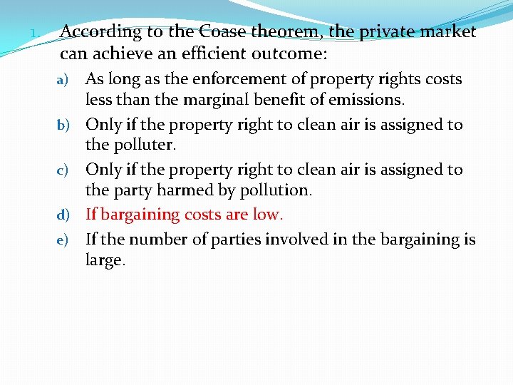 1. According to the Coase theorem, the private market can achieve an efficient outcome: