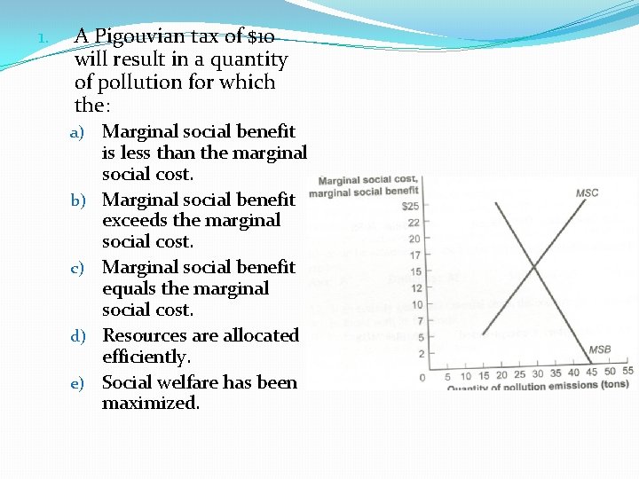 1. A Pigouvian tax of $10 will result in a quantity of pollution for