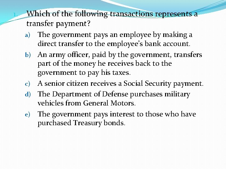 1. Which of the following transactions represents a transfer payment? a) b) c) d)