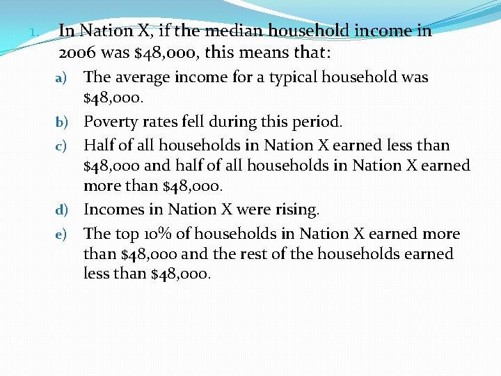 1. In Nation X, if the median household income in 2006 was $48, 000,