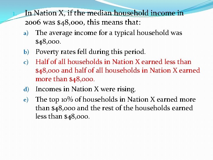 1. In Nation X, if the median household income in 2006 was $48, 000,