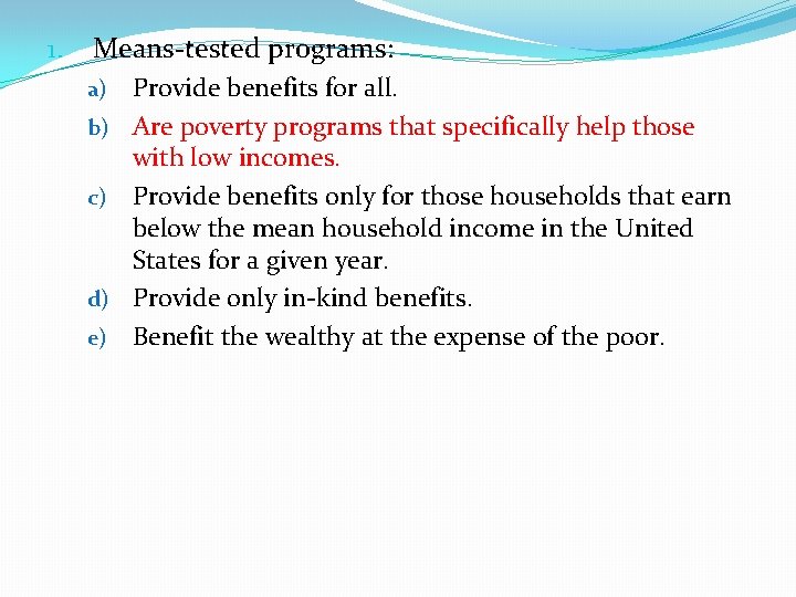 1. Means-tested programs: a) b) c) d) e) Provide benefits for all. Are poverty