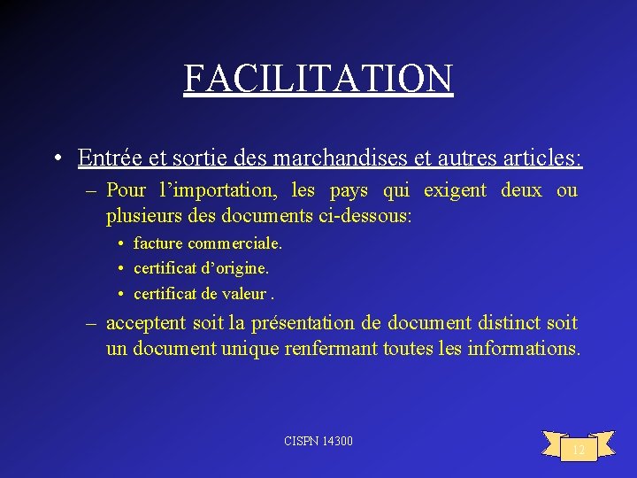 FACILITATION • Entrée et sortie des marchandises et autres articles: – Pour l’importation, les