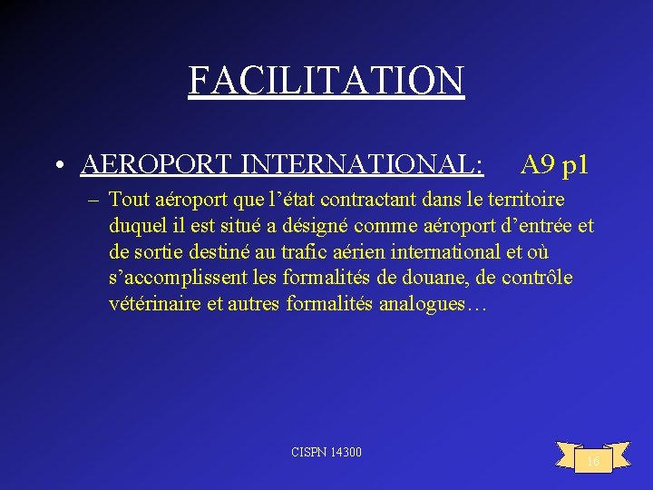 FACILITATION • AEROPORT INTERNATIONAL: A 9 p 1 – Tout aéroport que l’état contractant