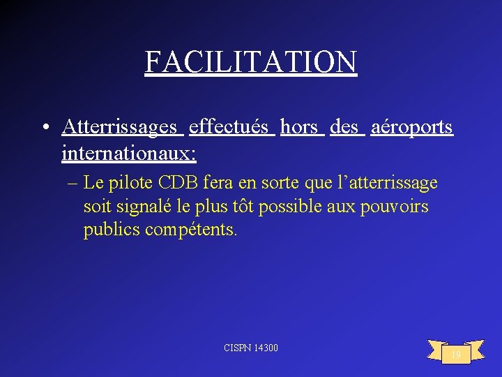 FACILITATION • Atterrissages effectués hors des aéroports internationaux: – Le pilote CDB fera en