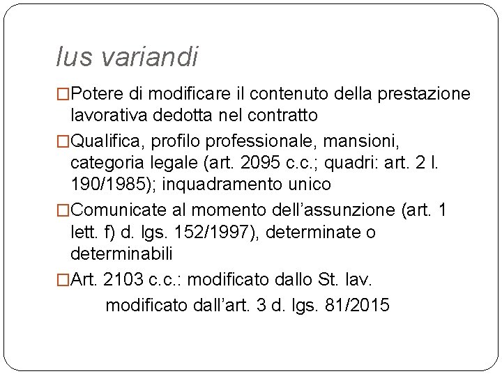 Ius variandi �Potere di modificare il contenuto della prestazione lavorativa dedotta nel contratto �Qualifica,