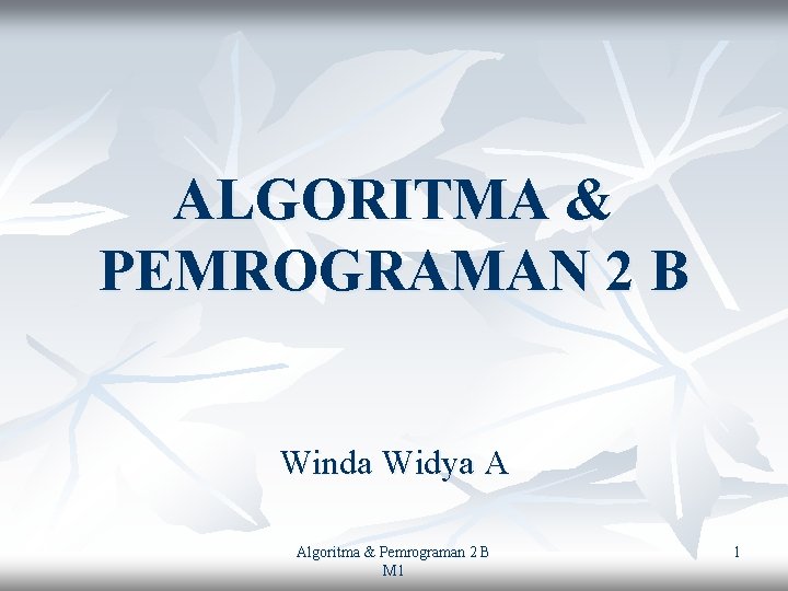 ALGORITMA & PEMROGRAMAN 2 B Winda Widya A Algoritma & Pemrograman 2 B M