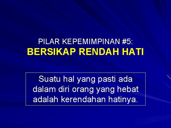 PILAR KEPEMIMPINAN #5: BERSIKAP RENDAH HATI Suatu hal yang pasti ada dalam diri orang