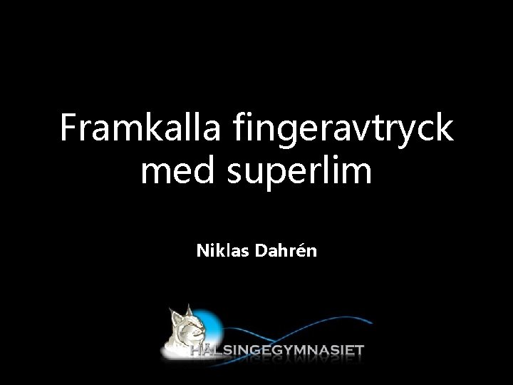 Framkalla fingeravtryck med superlim Niklas Dahrén 