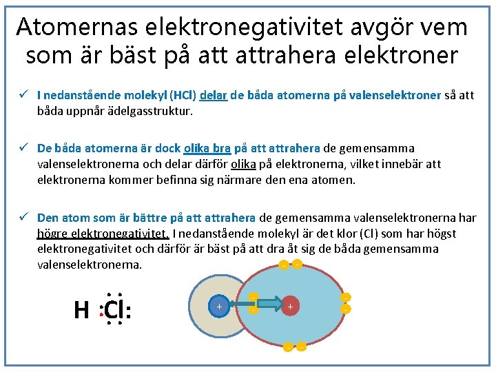 Atomernas elektronegativitet avgör vem som är bäst på attrahera elektroner ü I nedanstående molekyl