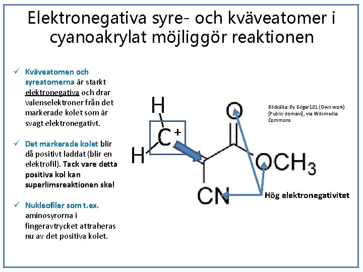 Elektronegativa syre- och kväveatomer i cyanoakrylat möjliggör reaktionen ü Kväveatomen och syreatomerna är starkt