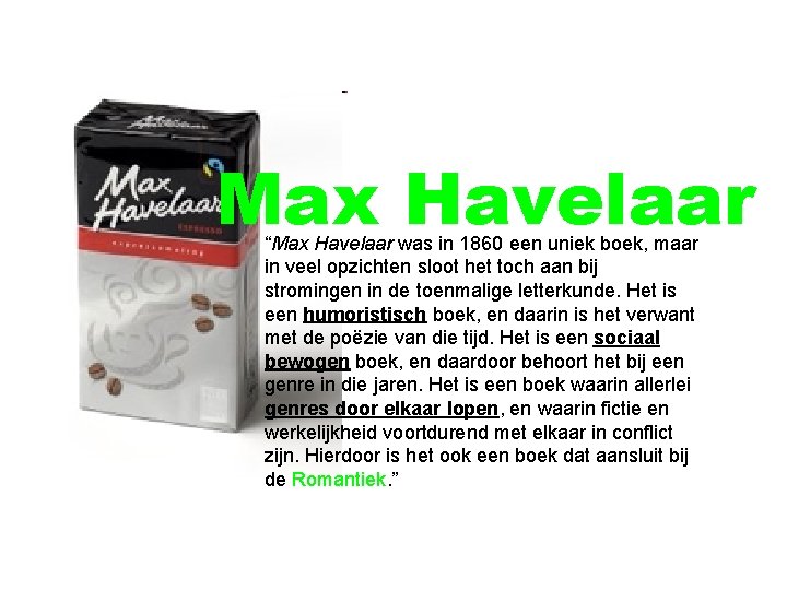 Max Havelaar “Max Havelaar was in 1860 een uniek boek, maar in veel opzichten