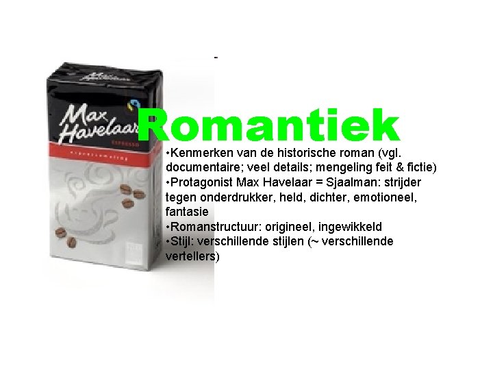 Romantiek • Kenmerken van de historische roman (vgl. documentaire; veel details; mengeling feit &