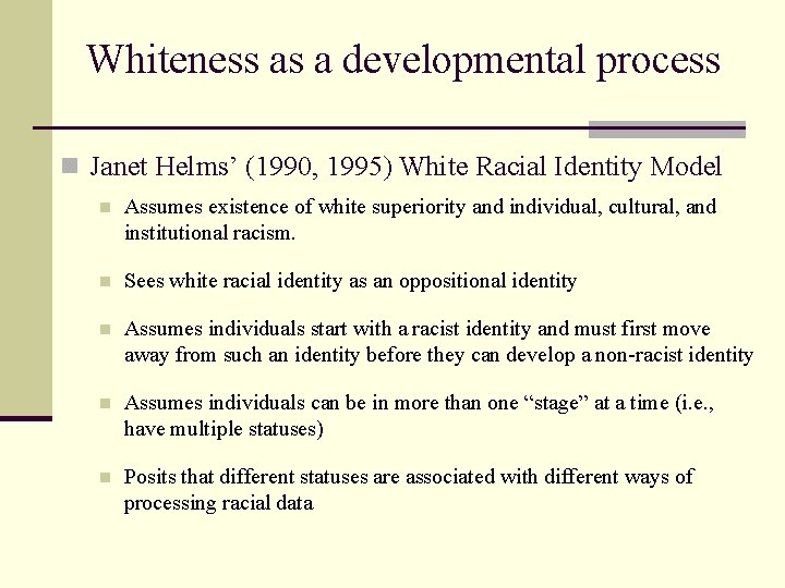Whiteness as a developmental process n Janet Helms’ (1990, 1995) White Racial Identity Model