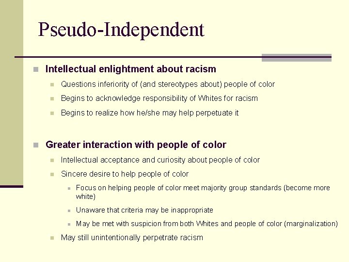 Pseudo-Independent n Intellectual enlightment about racism n Questions inferiority of (and stereotypes about) people