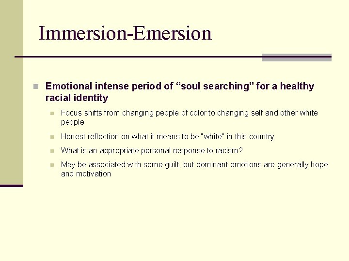 Immersion-Emersion n Emotional intense period of “soul searching” for a healthy racial identity n