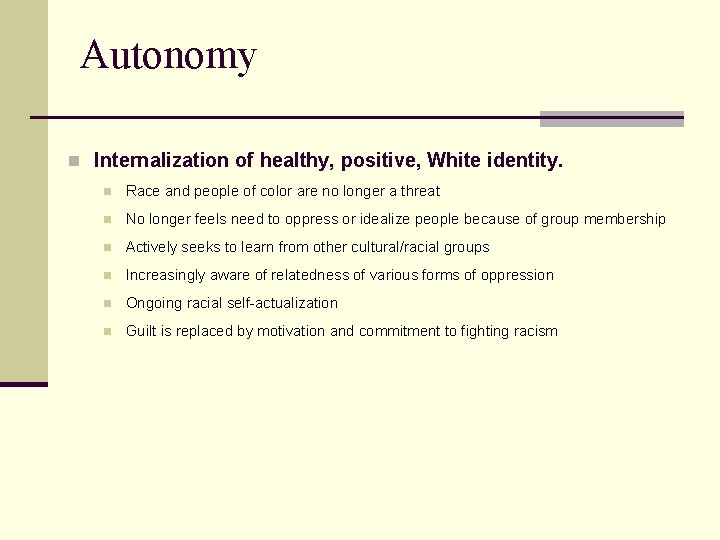 Autonomy n Internalization of healthy, positive, White identity. n Race and people of color