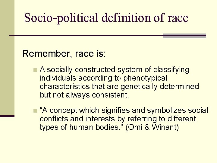 Socio-political definition of race Remember, race is: n A socially constructed system of classifying