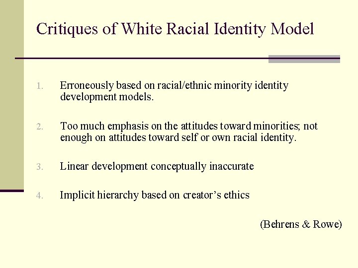 Critiques of White Racial Identity Model 1. Erroneously based on racial/ethnic minority identity development