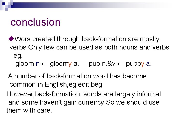 conclusion u. Wors created through back-formation are mostly verbs. Only few can be used