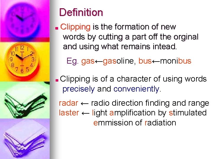 Definition ■ Clipping is the formation of new words by cutting a part off