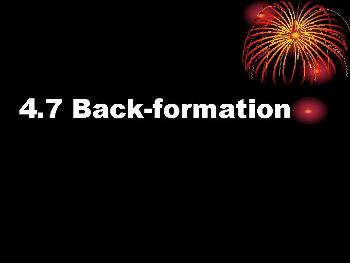 4. 7 Back-formation 