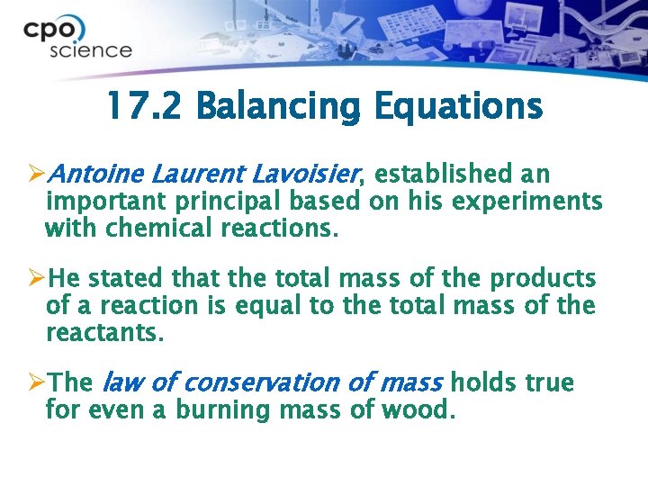 17. 2 Balancing Equations ØAntoine Laurent Lavoisier, established an important principal based on his