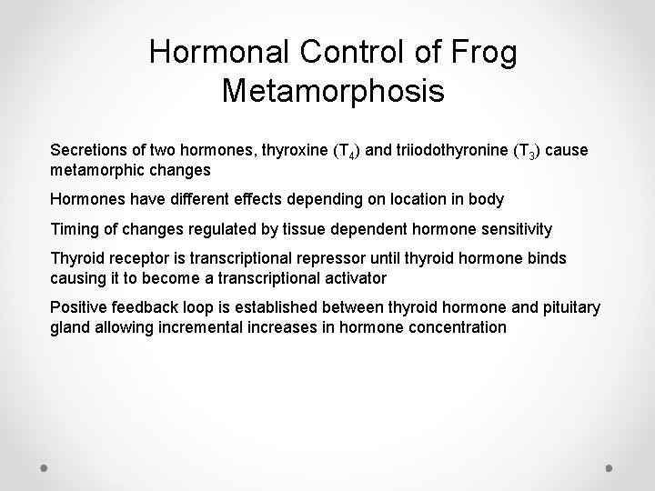 Hormonal Control of Frog Metamorphosis Secretions of two hormones, thyroxine (T 4) and triiodothyronine
