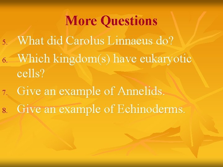 More Questions 5. 6. 7. 8. What did Carolus Linnaeus do? Which kingdom(s) have