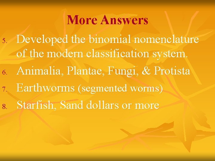 More Answers 5. 6. 7. 8. Developed the binomial nomenclature of the modern classification