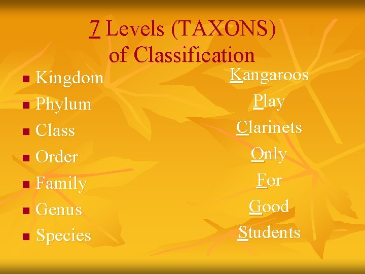 7 Levels (TAXONS) of Classification Kingdom n Phylum n Class n Order n Family