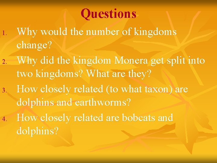Questions 1. 2. 3. 4. Why would the number of kingdoms change? Why did