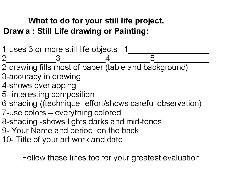 What to do for your still life project. Draw a : Still Life drawing